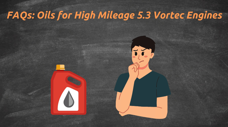 high mileage 5.3 vortec engine oil questions